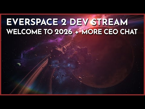 EVERSPACE 2:  Dev Livestream - Welcome to 2026 + More CEO Chat
