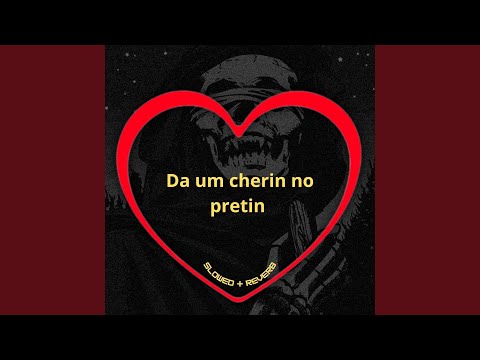 Da um Cherin no Pretin (Slowed + Reverb)