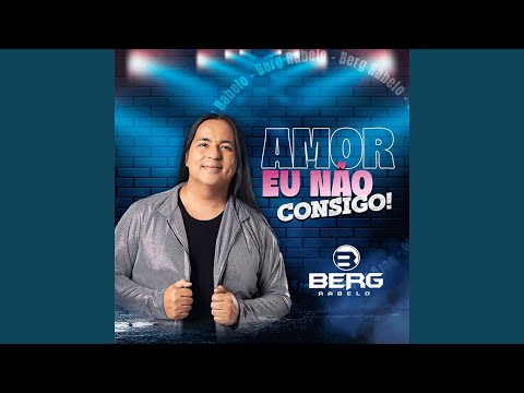 Amor Eu Não Consigo!