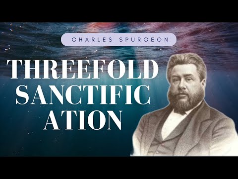 Threefold Sanctification || Charles Spurgeon Sermon