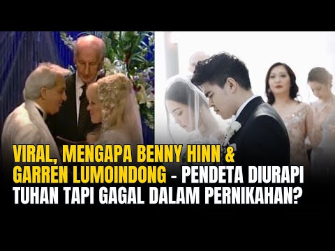 Viral, Mengapa Benny Hinn & Garren Lumoindong - Pendeta Diurapi Tuhan Tapi Gagal Dalam Pernikahan?