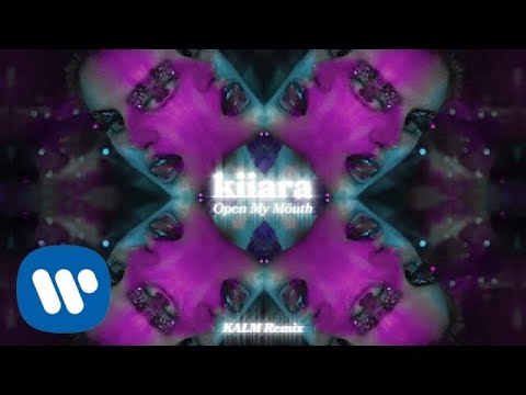 Kiiara Open My Mouth Kalm Remix Official Audio