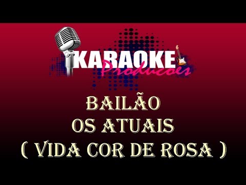 BAILÃO - OS ATUAIS - VIDA COR DE ROSA ( KARAOKE )