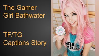 TG/TF Caption| The Gamer Girl Bath Water