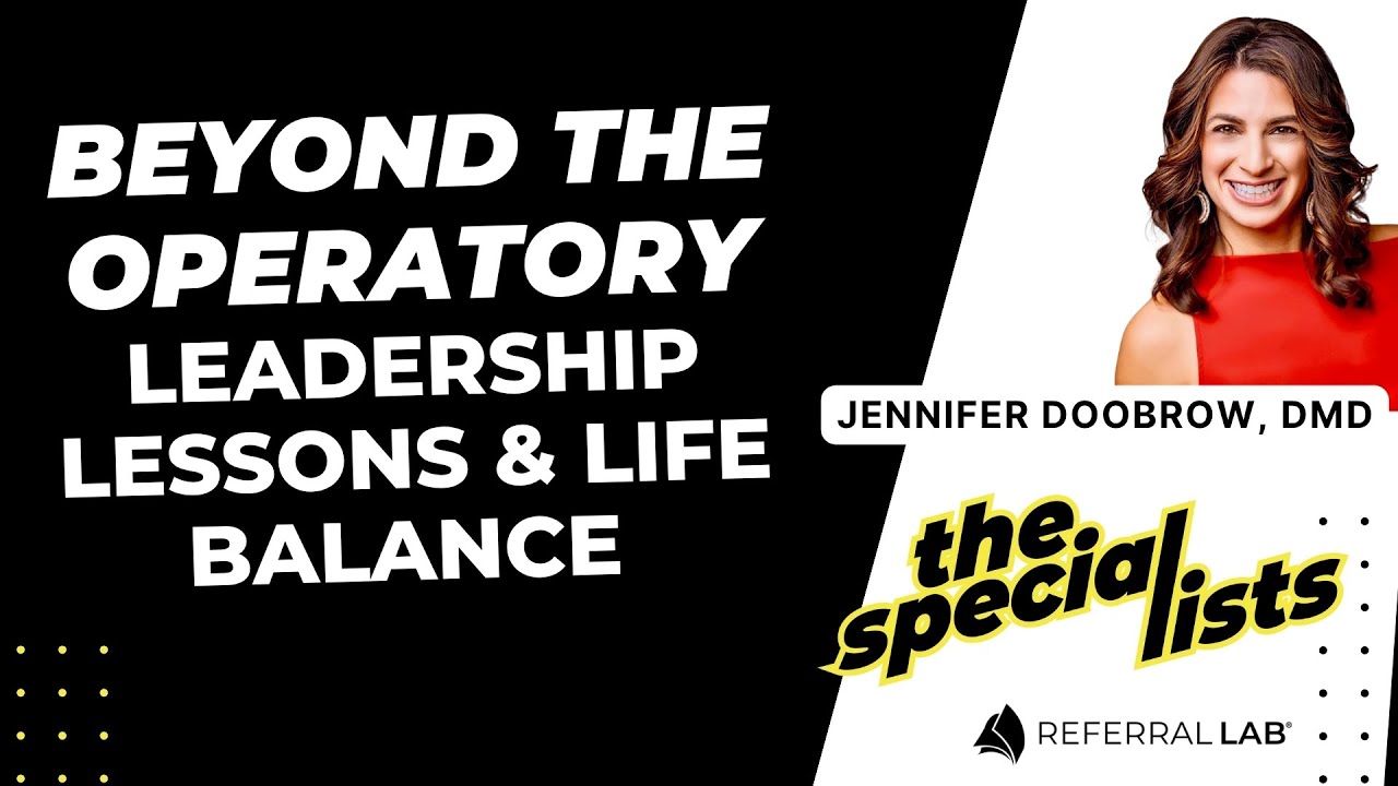 Special List #3 - Beyond the Operatory: Leadership Lessons and Life Balance with Dr. Jennifer Doobrow