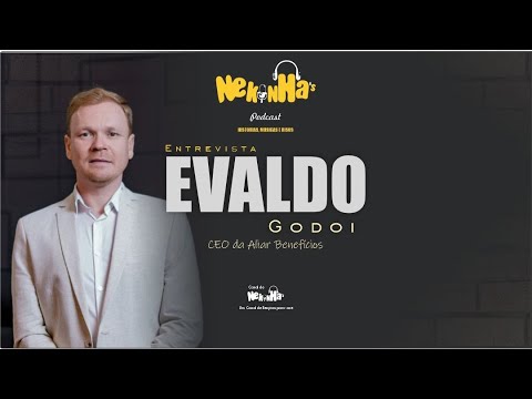 Nekinhas Podcast Entrevista Evaldo Godoi CEO da Aliar Benefícios