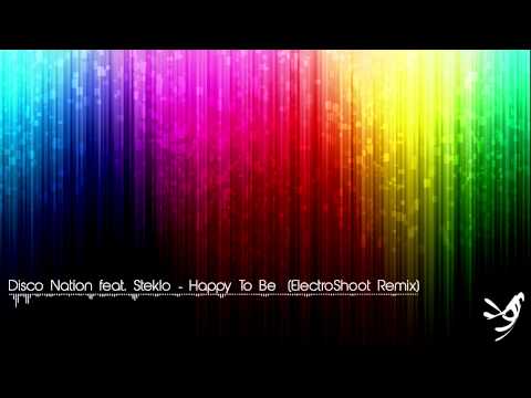 Disco Nation feat. Steklo - Happy To Be (ElectroShoot Remix) - UN-COPYRIGHTED