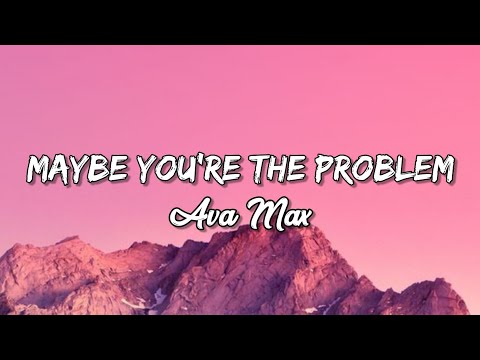 Ava Max - Maybe You're The Problem (Lyrics)