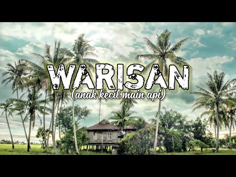 WARISAN( anak kecil main api )-Lagu untuk orang MELAYU..