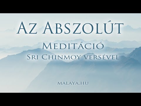 Az Abszolút - Meditáció Sri Chinmoy versével - Malaya vezetett meditáció