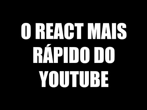 O REACT MAIS RÁPIDO DO YOUTUBE