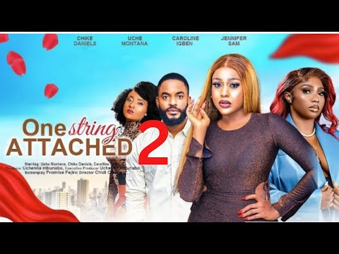 ONE STRING ATTACHED 2 (New Trending Nollywood Movie) - Uche Montana, Chike Daniels