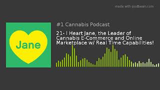 21- I Heart Jane, the Leader of Cannabis E-Commerce and Online Marketplace w/ Real Time Capabilities