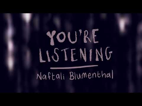 NAFTALI BLUMENTHAL - YOU’RE LISTENING