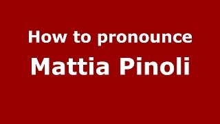 How to pronounce Mattia Pinoli