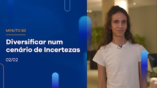 Diversificar os investimentos num cenário de incertezas | Minuto B3 – 02/02/2023