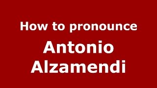 How to pronounce Antonio Alzamendi