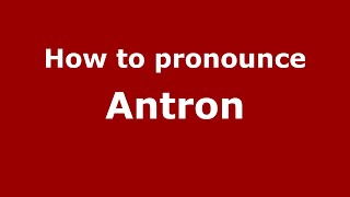 How to pronounce Antron