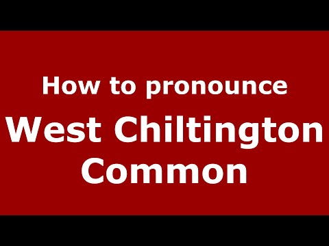 How to pronounce West Chiltington Common