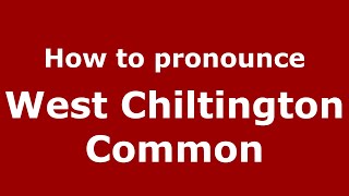 How to pronounce West Chiltington Common