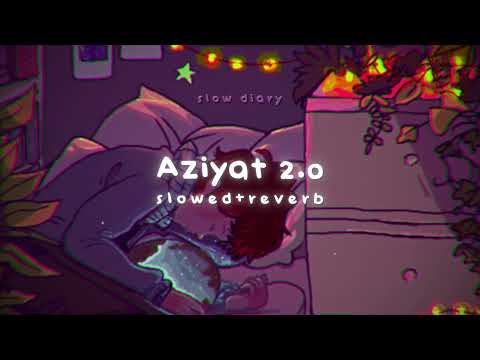 Aziyat 2.0 [slowed + reverb] - Pratyush Dhiman | slow diary