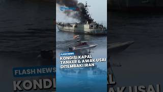 Selat Hormuz Kembali Ditutup! Kapal Tanker Ditembaki Iran saat Menyeberang, Ini Kondisi Awak Kapal