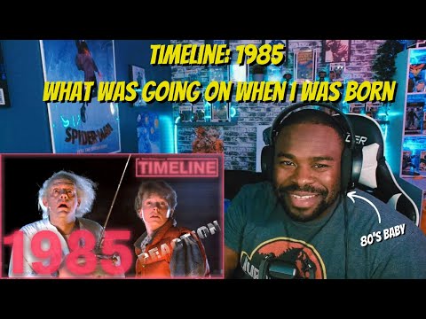 Timeline 1985 REACTON....What was going on when i was born