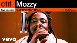 Mozzy - KEEP CALLIN MY NAME (Live Session) | Vevo ctrl