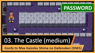Password (Código Secreto): 3. O Castelo (medium) — Goofy to Max Kaizoku Shima no Daibouken (SNES)