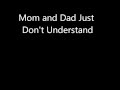 Mom and Dad Just Don't Understand [Lyric ...