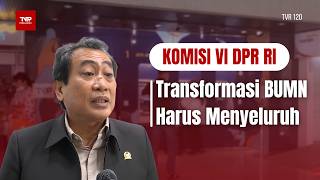 Komisi VI DPR RI - Transformasi BUMN Harus Menyeluruh - TVR 120