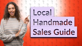 How Can I Sell My Handmade Items Locally?