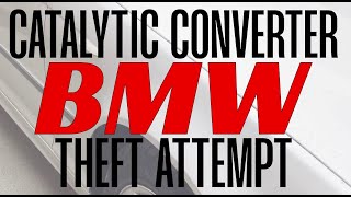 BMW catalytic converter theft attempt