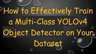 Download the video "How to Effectively Train a Multi-Class YOLOv4 Object Detector on Your Dataset"