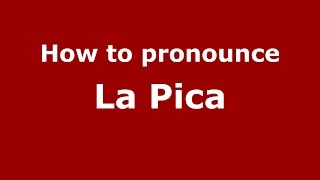 How to pronounce La Pica