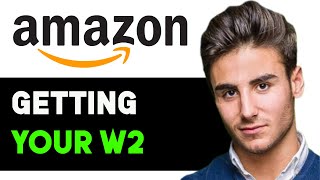 HOW TO GET YOUR W2 FROM AMAZON 2025! (FULL GUIDE)