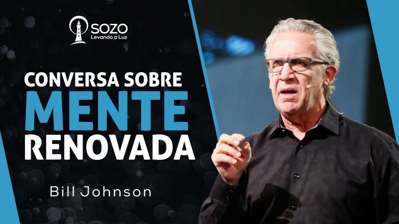 Bill Johnson — Conversa Sobre Mente Renovada