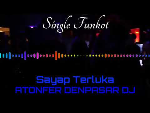 SAYAP TERLUKA ANTONFER DENPASAR DJ SINGLE FUNKOT