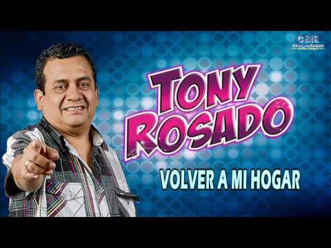 TONY ROSADO - VOLVER A MI HOGAR