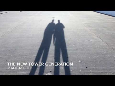The New Tower Generation - Made My Life