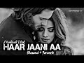 Haar Jaani Aa | Mehtab Virk [Slowed + Reverb] | LOFi Worldz 4.7