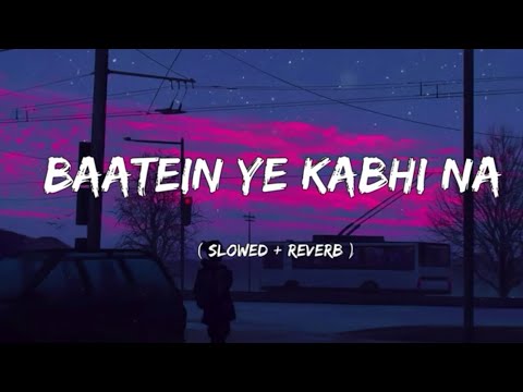 Baatein Ye Kabhi Na [ Slowed + Reverb ] - Arijit Singh | Khamoshiyan | Lyrics | Lofi | Titan Music