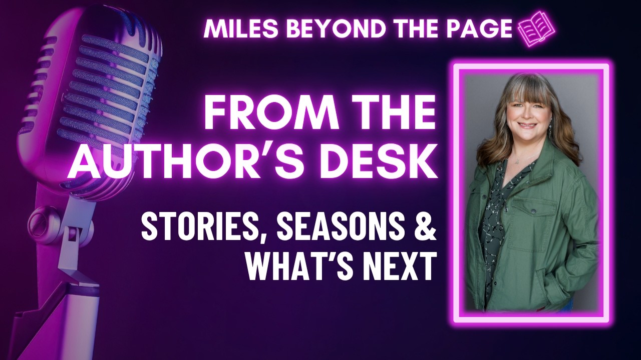 Episode #96 From the Author’s Desk – Stories, Seasons & What’s Next