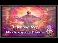 I Know My Redeemer Lives w/Lyrics