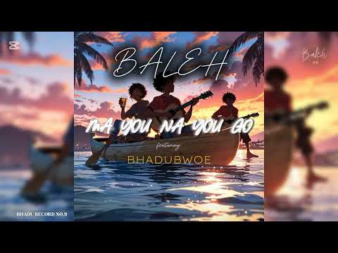 Baleh - Ma You Na You Go ft Bhadubwoe