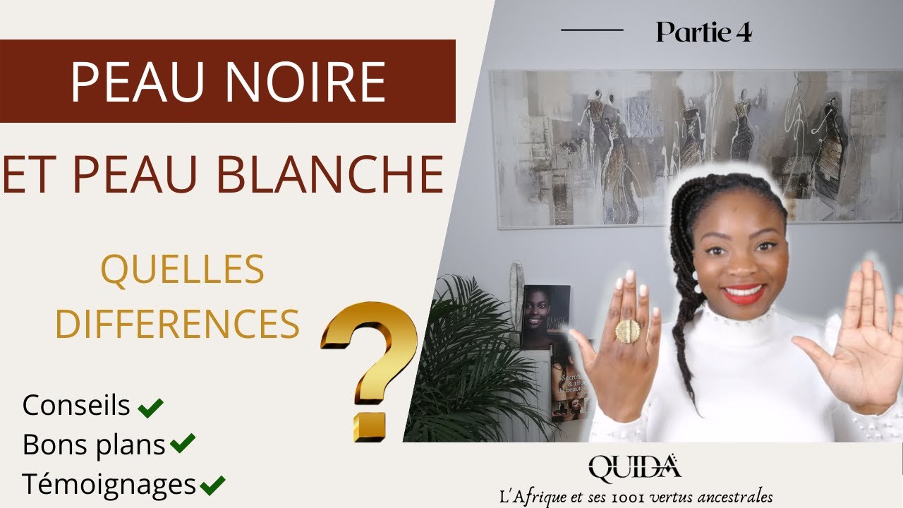 PEAU NOIRE ET PEAU BLANCHE, QUELLES DIFFERENCES 