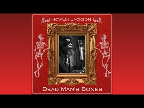 Howlin Jackson - Dead Man's Bones