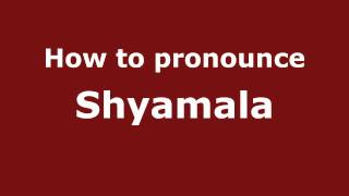 How to pronounce Shyamala