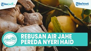 Manfaat Konsumsi Rebusan Air Jahe Dapat Meningkatkan Imunitas Tubuh hingga Pereda Nyeri Menstruasi