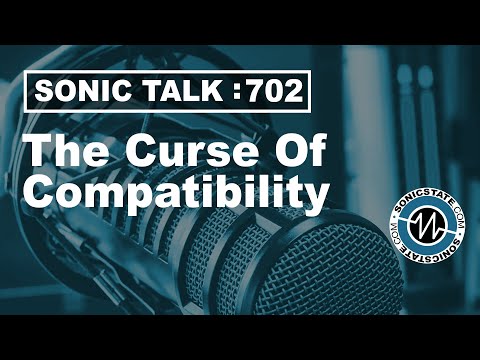 Sonic TALK 702 - The Curse Of Compatibility